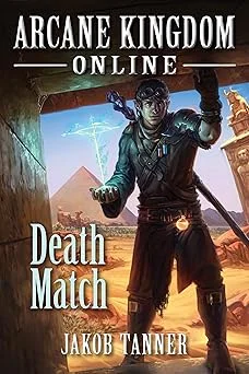 Cover for Arcane Kingdom Online: Death Match (A LitRPG Adventure, Book 4)