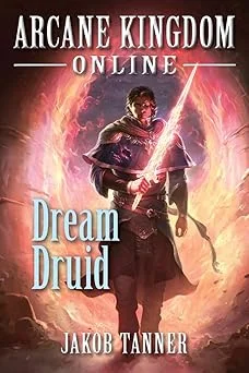 Cover for Arcane Kingdom Online: Dream Druid (A LitRPG Adventure, Book 6)