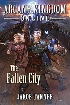 Cover for Arcane Kingdom Online: The Fallen City (A LitRPG Adventure, Book 3)