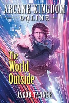 Cover for Arcane Kingdom Online: The World Outside (A LitRPG Adventure, Book 7)