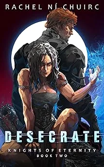 Cover for Desecrate (Knights of Eternity Book 2)
