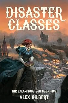 Cover for Disaster Classes: The Calamitous Bob Book Five