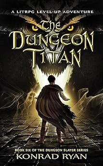 Cover for The Dungeon Titan: A LitRPG Level-up Adventure (The Dungeon Slayer Series Book 6)