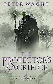 Cover for The Protector's Sacrifice: An Epic Fantasy Fiction Series (The Tales of Caledonia Book 4)