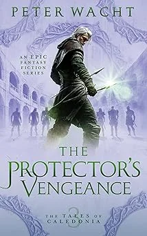 Cover for The Protector's Vengeance: An Epic Fantasy Fiction Series (The Tales of Caledonia Book 3)