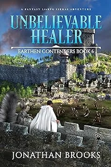 Cover for Unbelievable Healer: A Fantasy LitRPG Isekai Adventure (Earthen Contenders Book 6)