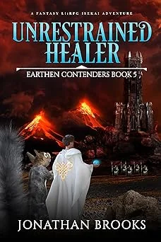 Cover for Unrestrained Healer: A Fantasy LitRPG Isekai Adventure (Earthen Contenders Book 5)