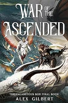 Cover for War of the Ascended: The Calamitous Bob Final Book